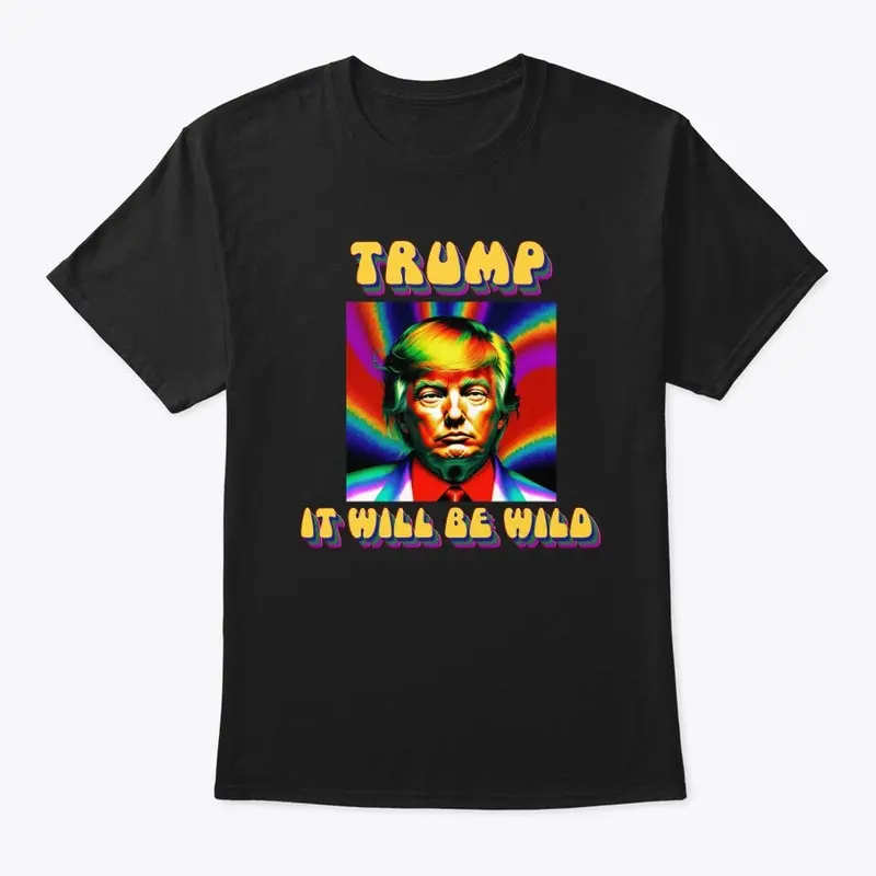 Psychedelic Trump - It Will Be Wild